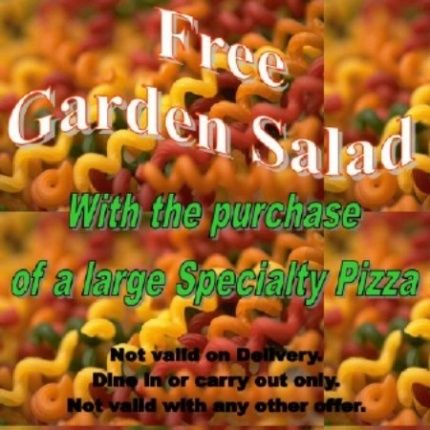 Free Garden Salad with the purchase of a Large Specialty Pizza